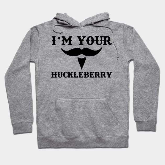 I'm Your Huckleberry Hoodie by WinterWolfDesign